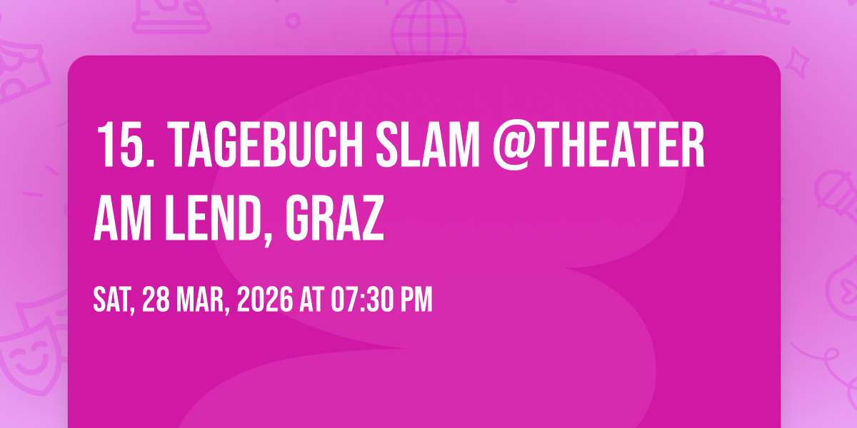 15. Tagebuch Slam @Theater am Lend, Graz