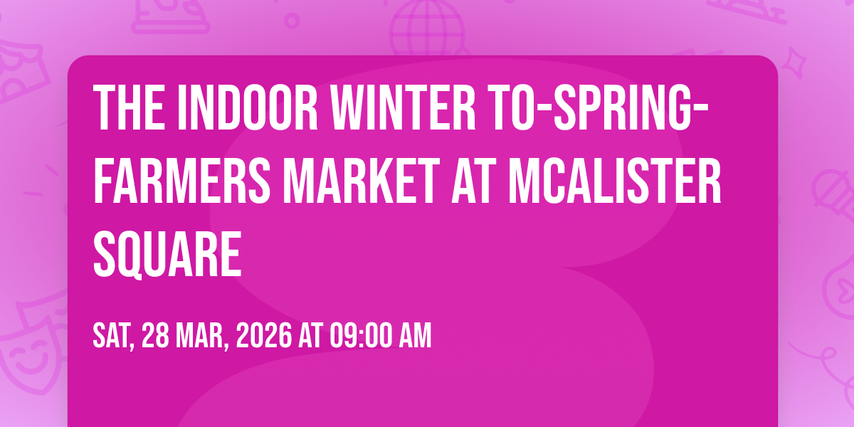 The indoor winter to-spring-farmers market at McAlister Square