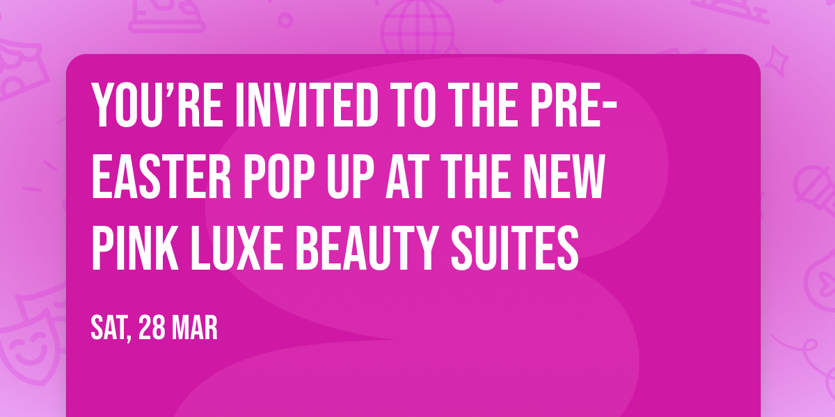\ud83c\udf38 You\u2019re invited to the Pre-Easter Pop Up at the NEW Pink Luxe Beauty Suites\u2763\ufe0f