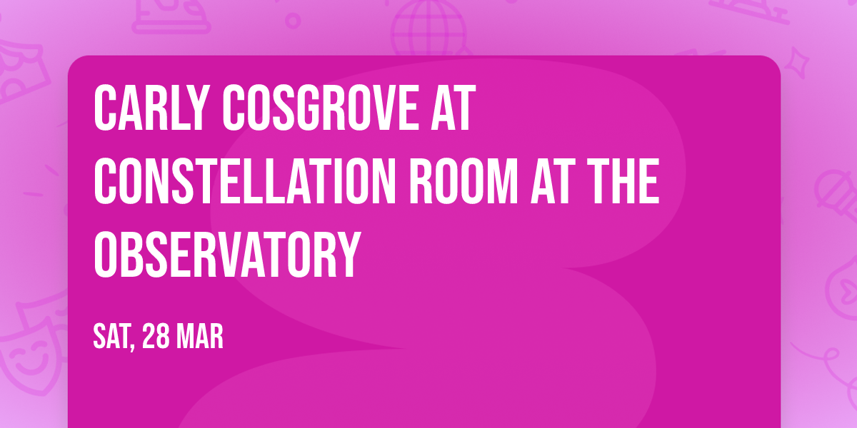 Carly Cosgrove at Constellation Room at The Observatory