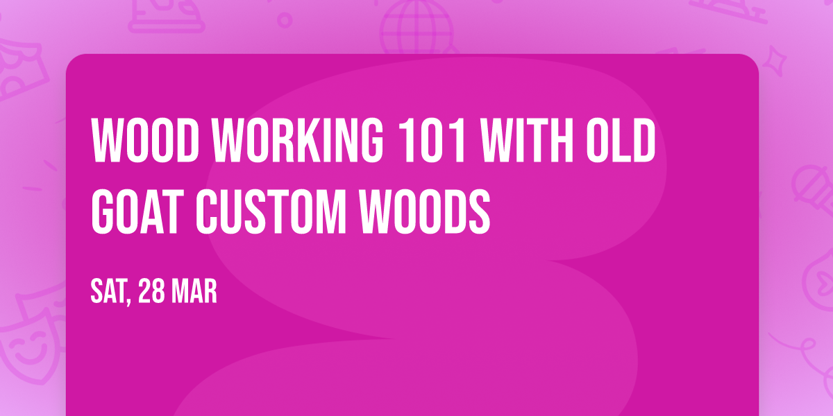 Wood working 101 with Old Goat Custom Woods