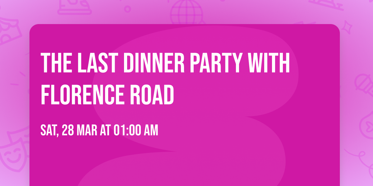 The Last Dinner Party with Florence Road