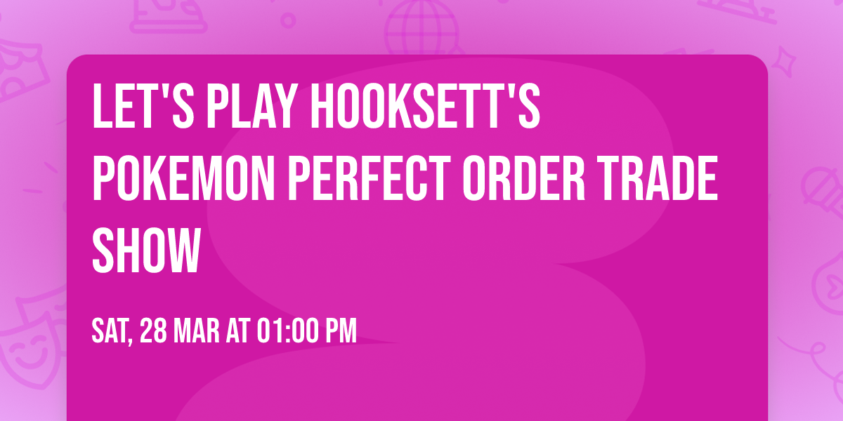 Let's Play Hooksett's Pokemon Perfect Order Trade Show