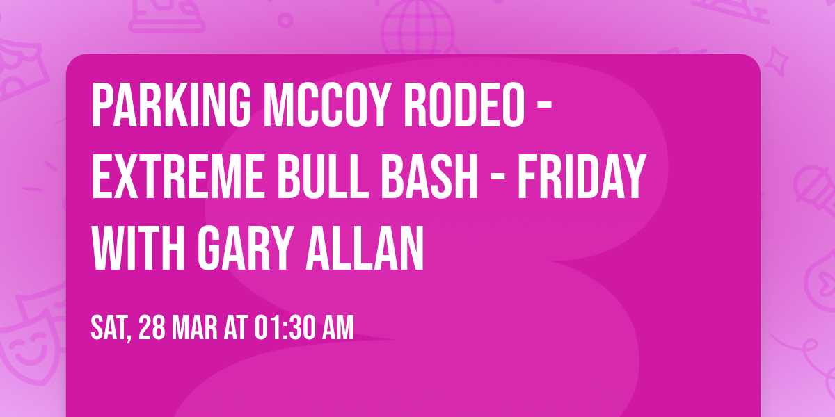 Parking McCoy Rodeo - Extreme Bull Bash - Friday with Gary Allan