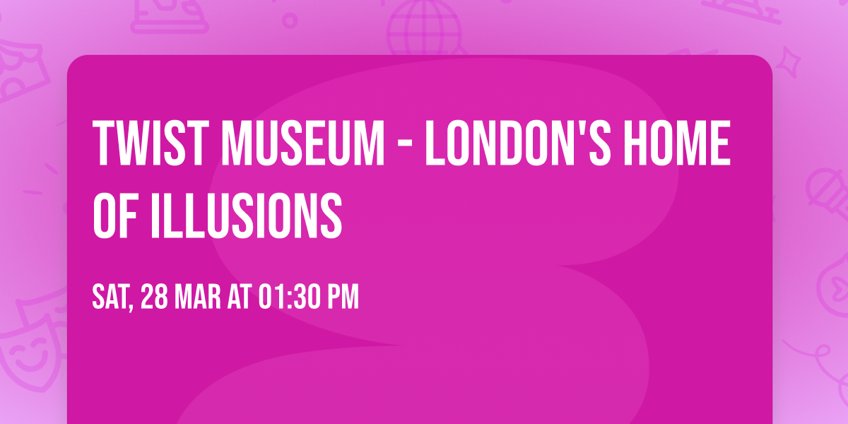 Twist Museum - London's Home of Illusions