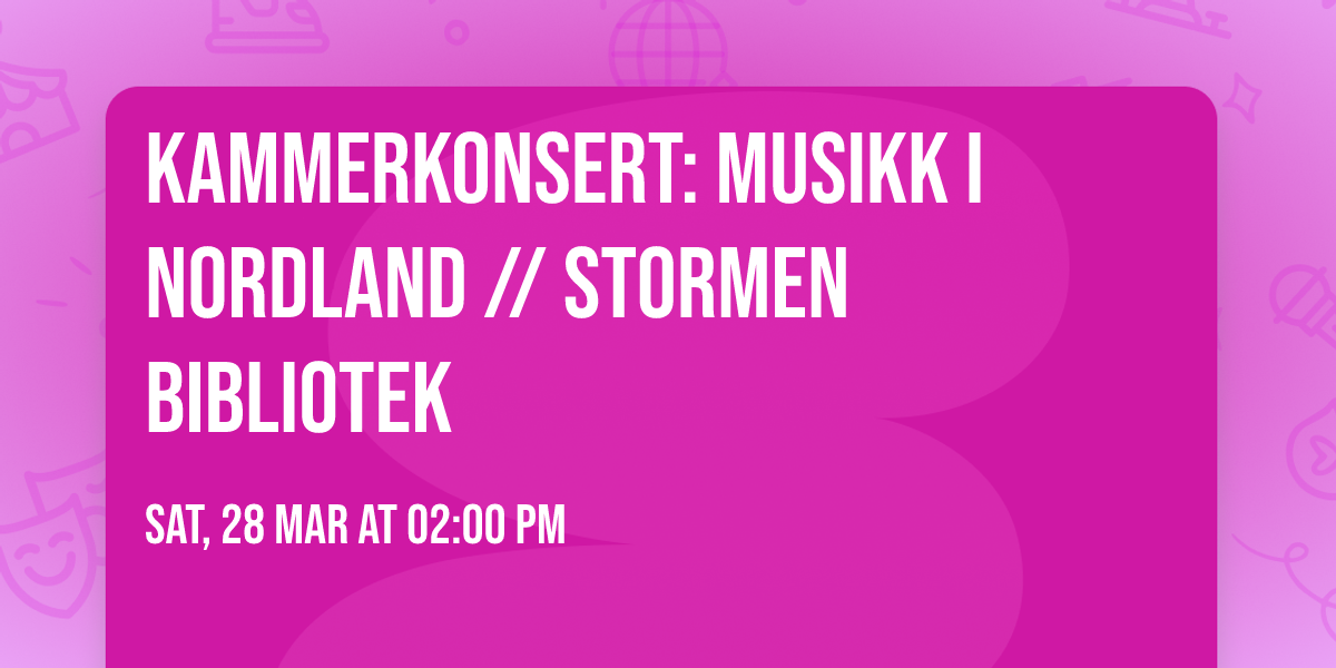 Kammerkonsert: Musikk i Nordland \/\/ Stormen Bibliotek