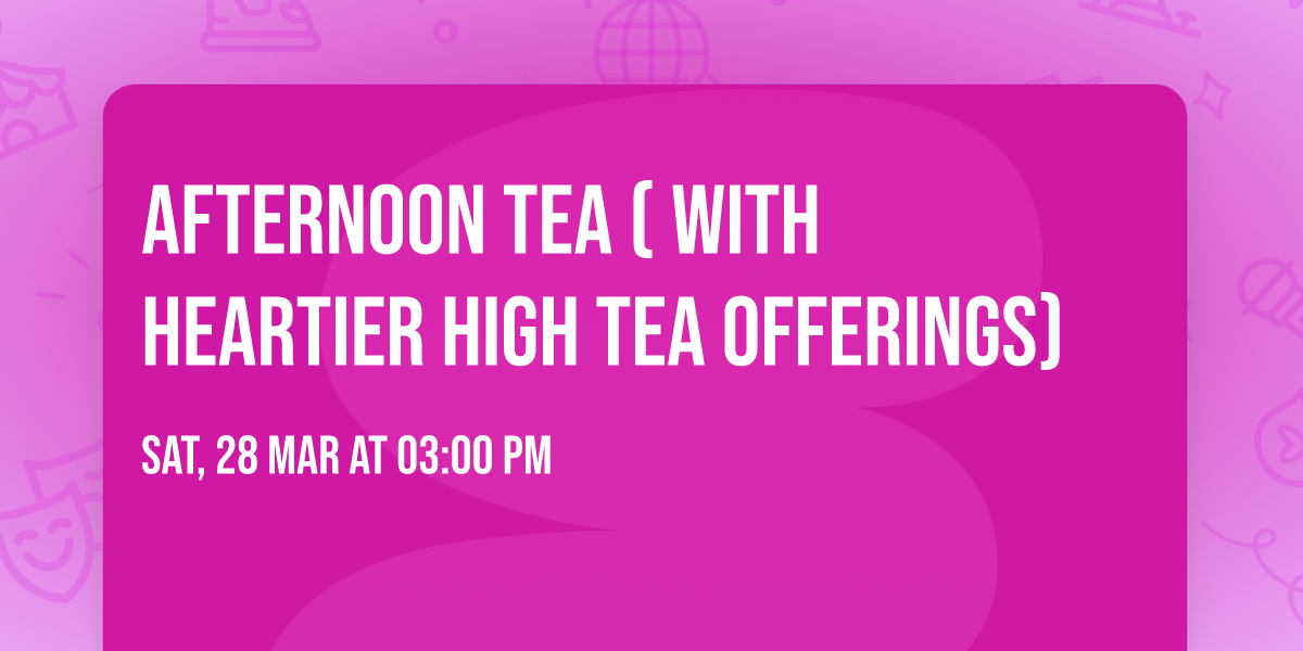 Afternoon Tea  ( with  heartier High Tea offerings)