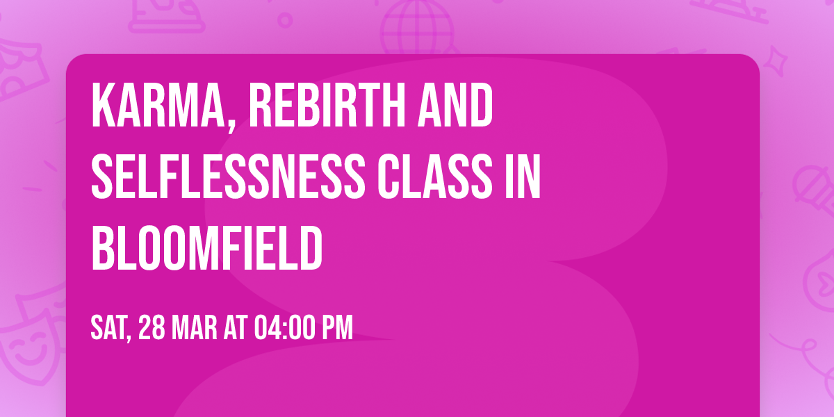 Karma, Rebirth and Selflessness Class in Bloomfield