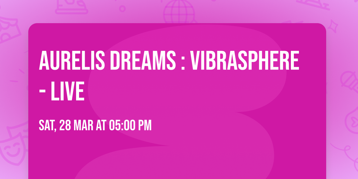 Aurelis Dreams : VIBRASPHERE - LIVE