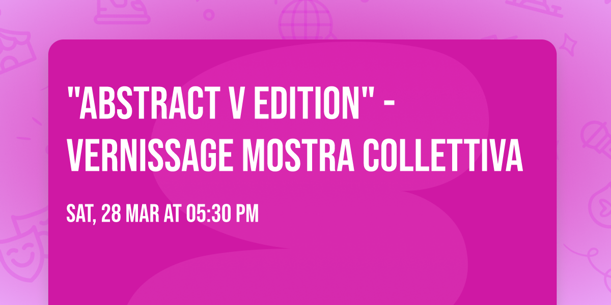 "ABSTRACT V edition" - Vernissage mostra collettiva