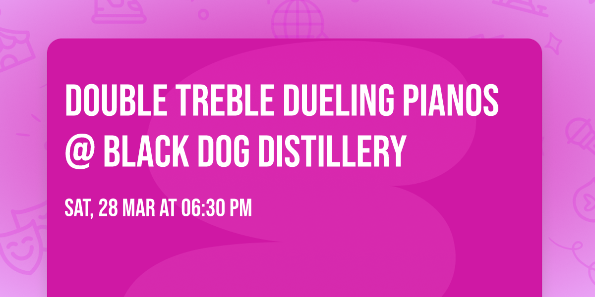 Double Treble Dueling Pianos @ Black Dog Distillery