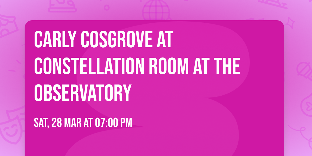 Carly Cosgrove at Constellation Room at The Observatory