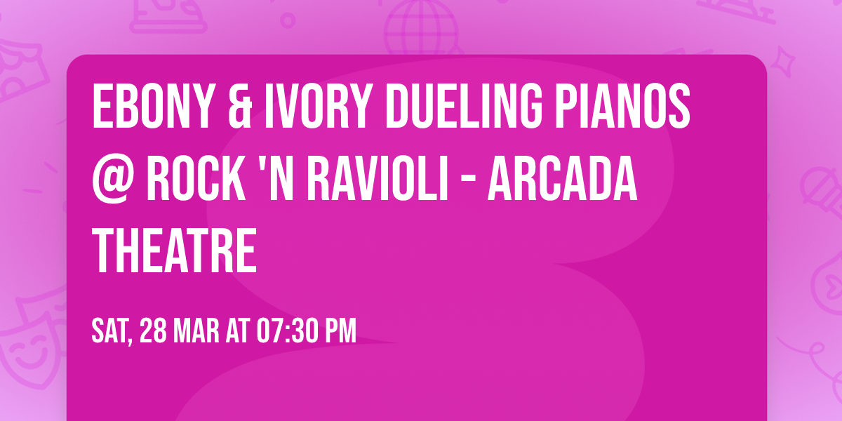 Ebony & Ivory Dueling Pianos @ Rock 'N Ravioli - Arcada Theatre
