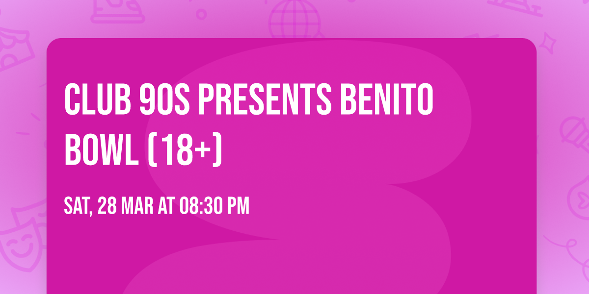 Club 90s Presents Benito Bowl (18+)