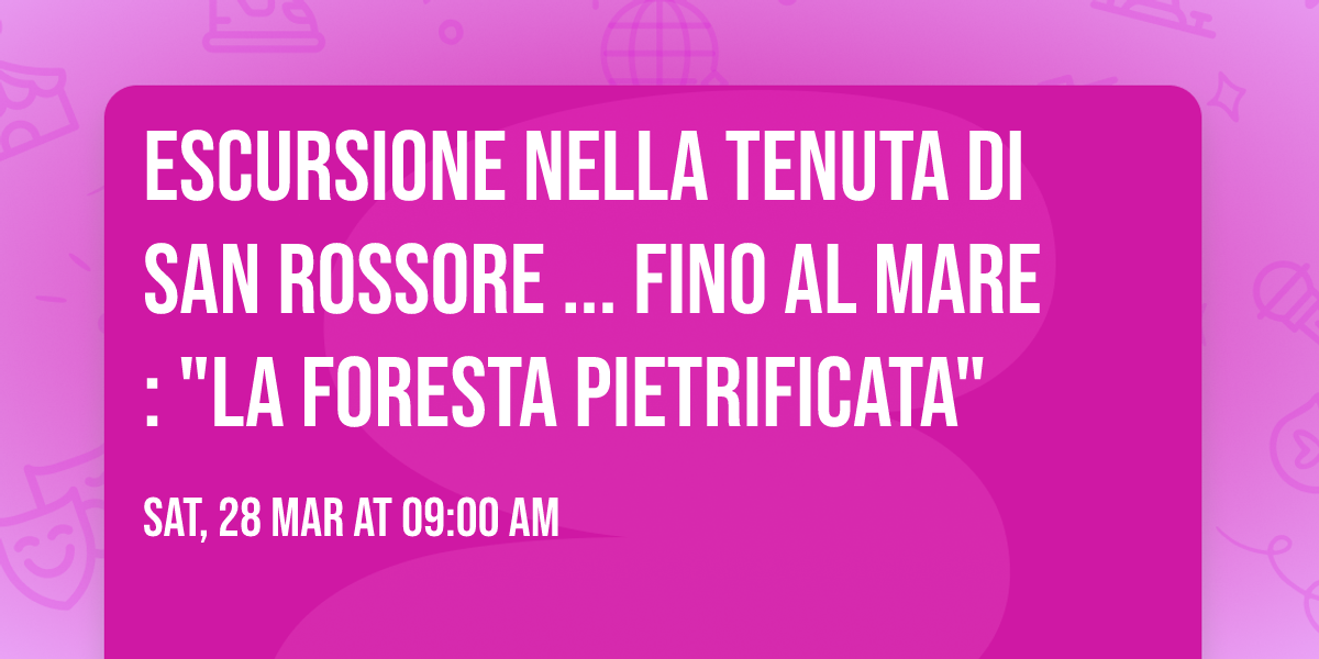 Escursione nella Tenuta di San Rossore ... fino al mare: "La Foresta Pietrificata"