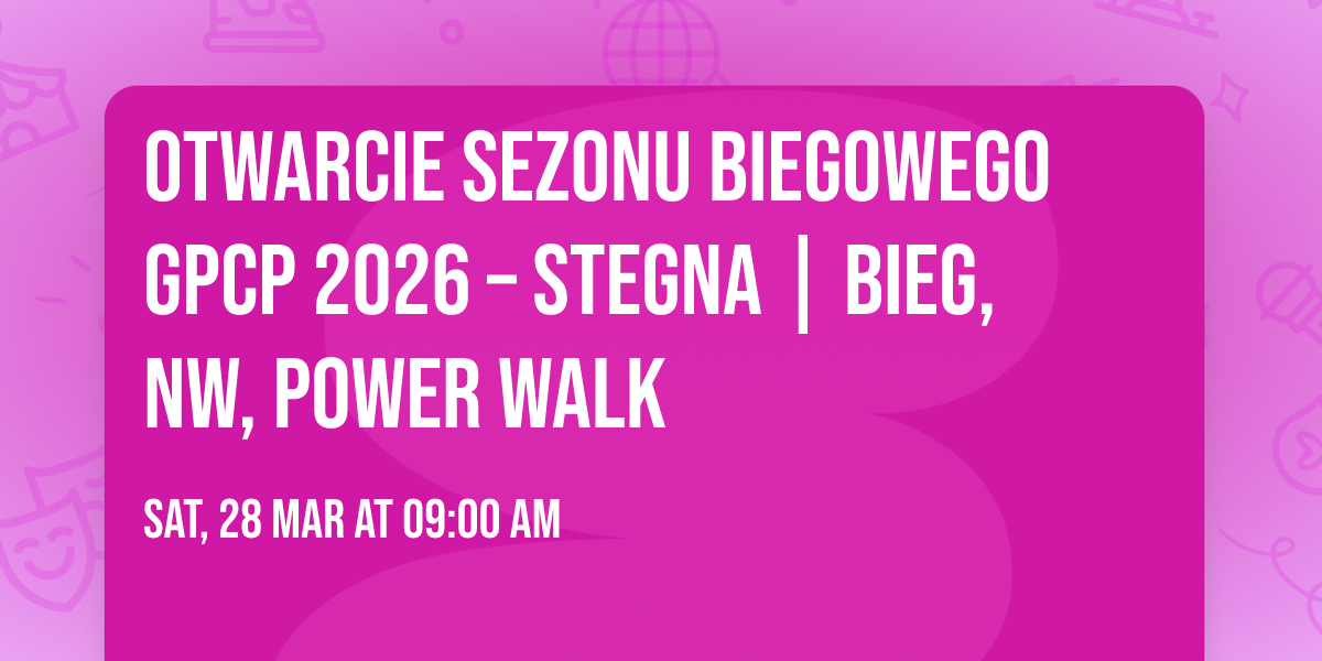 Otwarcie sezonu biegowego GPCP 2026 \u2013 Stegna | Bieg, NW, Power Walk