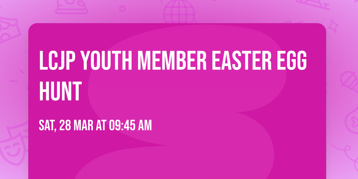 LCJP YOUTH MEMBER EASTER EGG HUNT