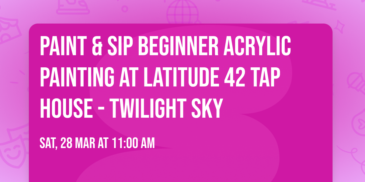 Paint & Sip Beginner Acrylic Painting at Latitude 42 Tap House - Twilight Sky