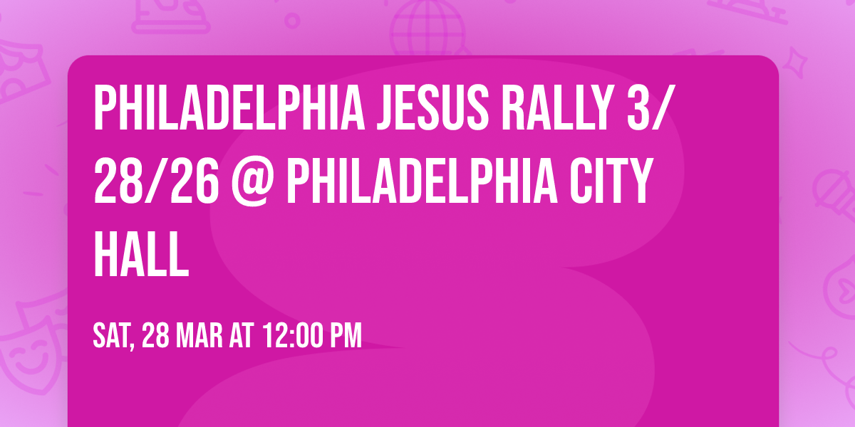 Philadelphia Jesus Rally 3\/28\/26 @ Philadelphia City Hall