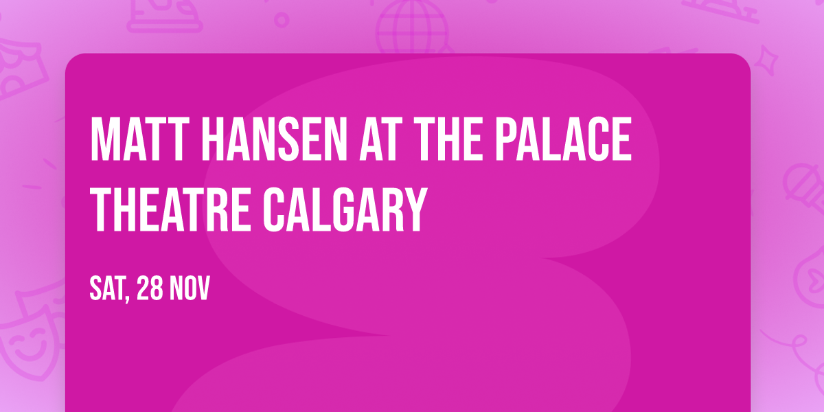 Matt Hansen at The Palace Theatre Calgary