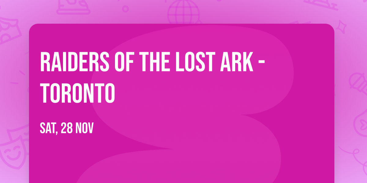 Raiders of the Lost Ark - Toronto