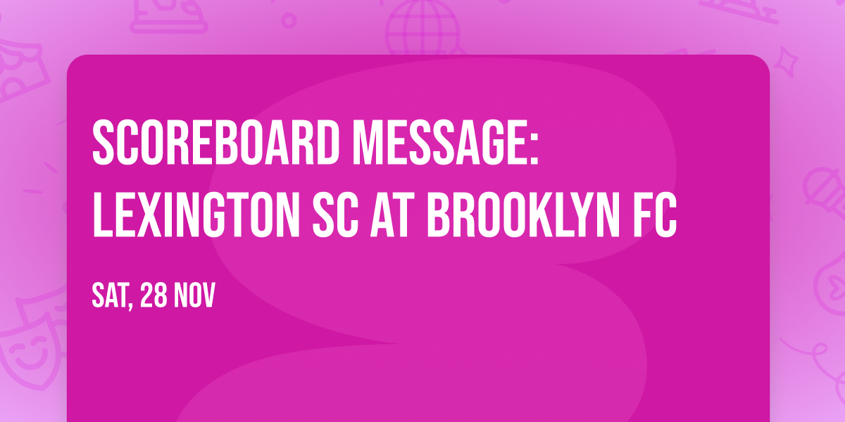 Scoreboard Message: Lexington SC at Brooklyn FC