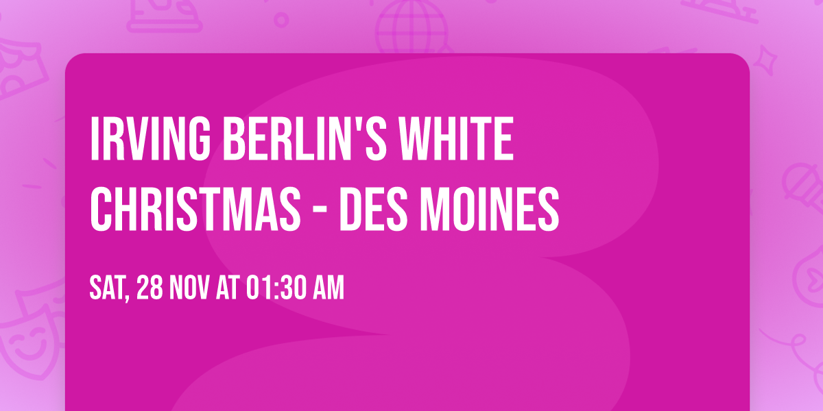 Irving Berlin's White Christmas - Des Moines