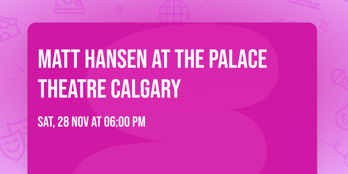 Matt Hansen at The Palace Theatre Calgary