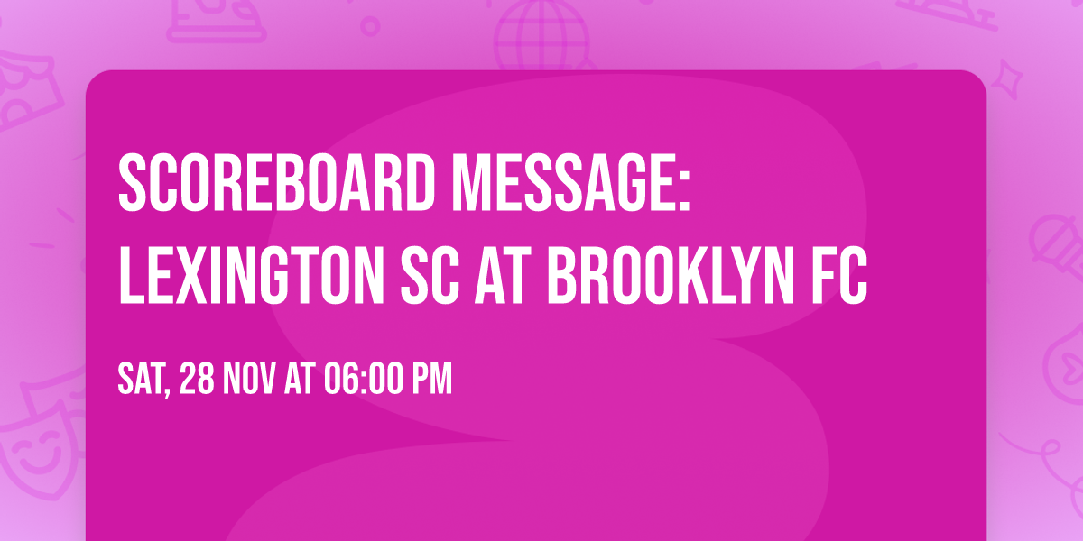 Scoreboard Message: Lexington SC at Brooklyn FC