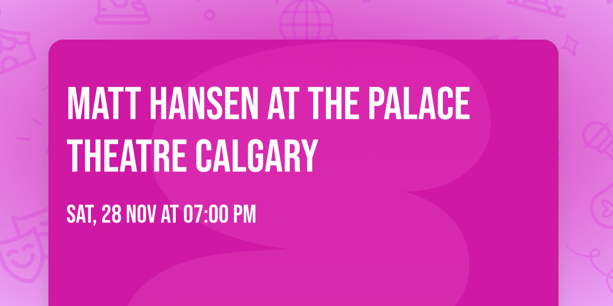 Matt Hansen at The Palace Theatre Calgary