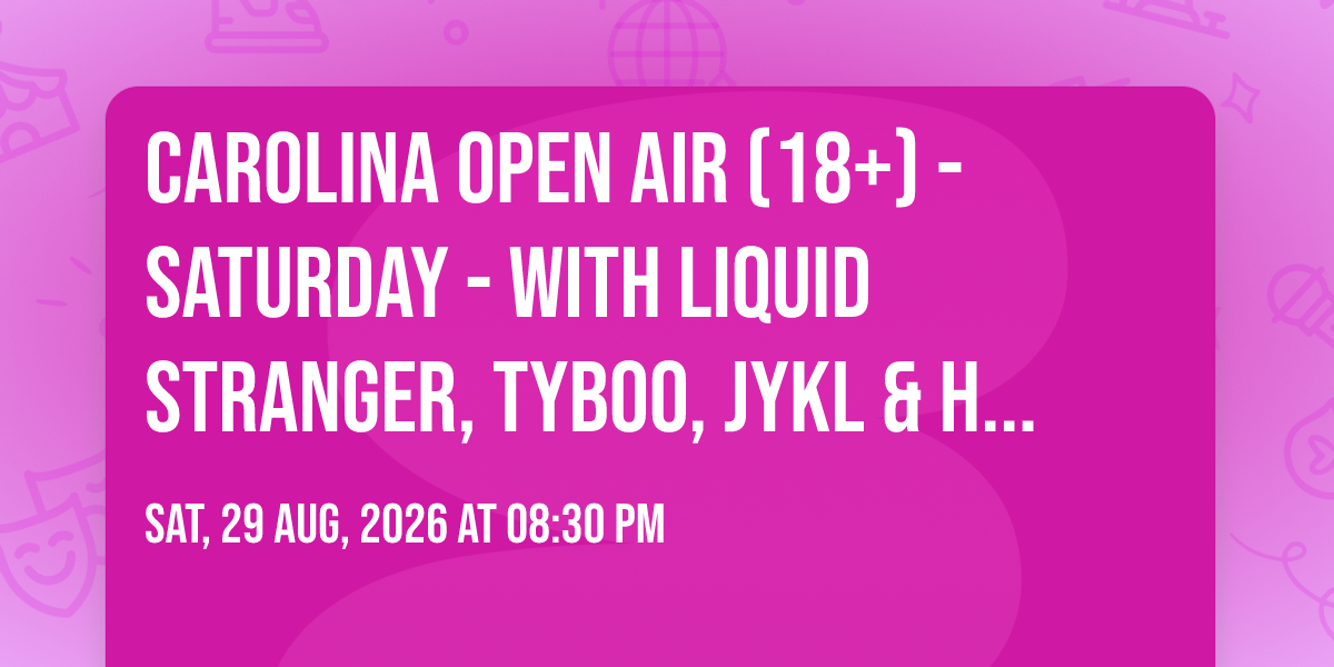 Carolina Open Air (18+) - Saturday - with Liquid Stranger, Tyboo, Jykl & Hyde, and more