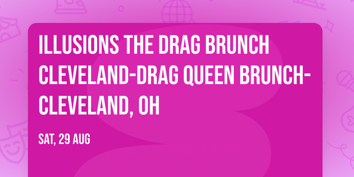 Illusions The Drag Brunch Cleveland-Drag Queen Brunch-Cleveland, OH