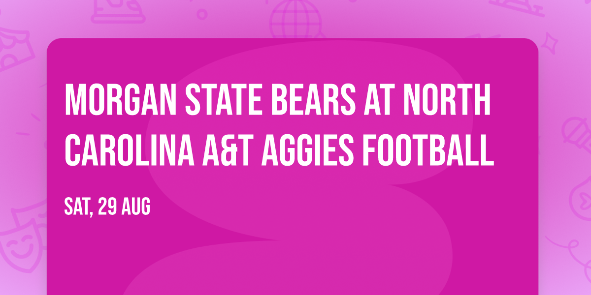 Morgan State Bears at North Carolina A&T Aggies Football