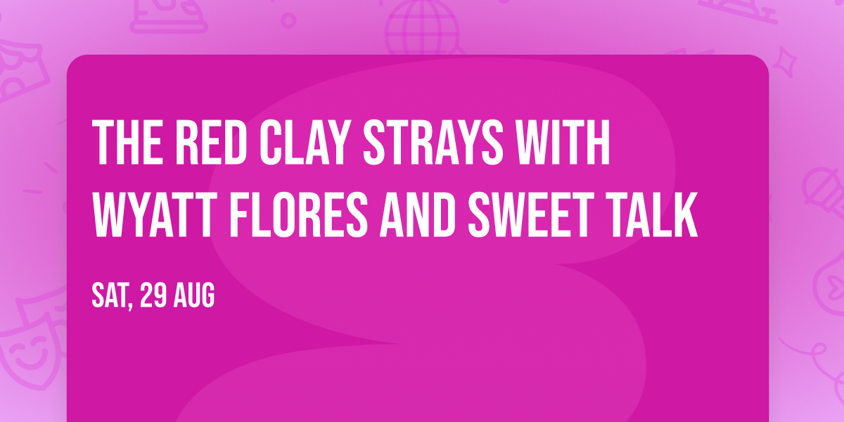 The Red Clay Strays with Wyatt Flores and Sweet Talk