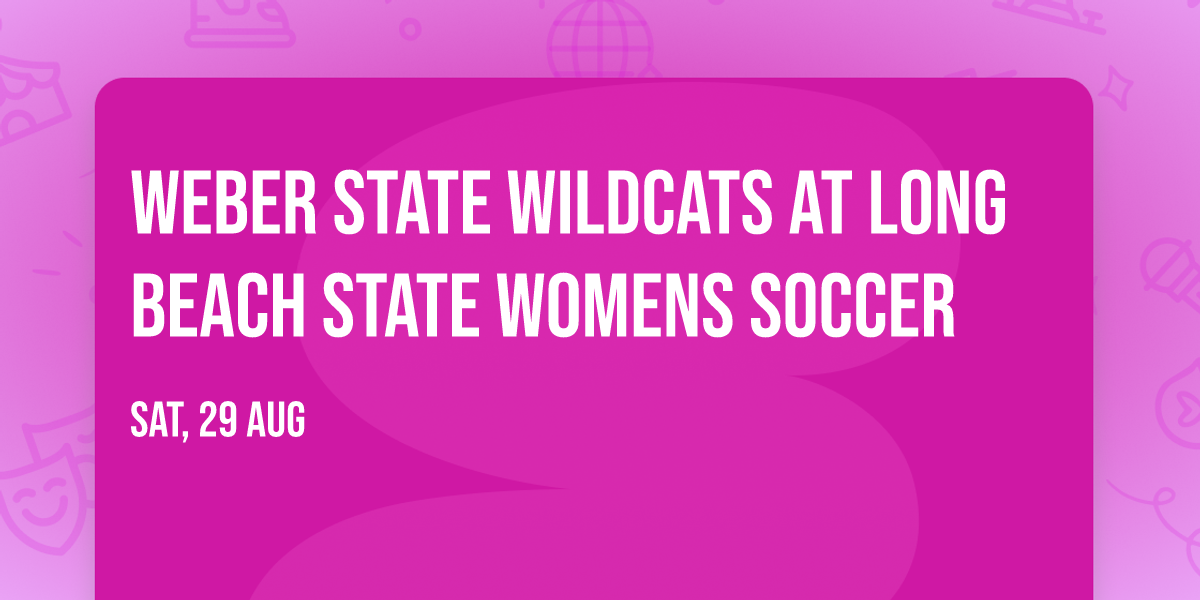 Weber State Wildcats at Long Beach State Womens Soccer