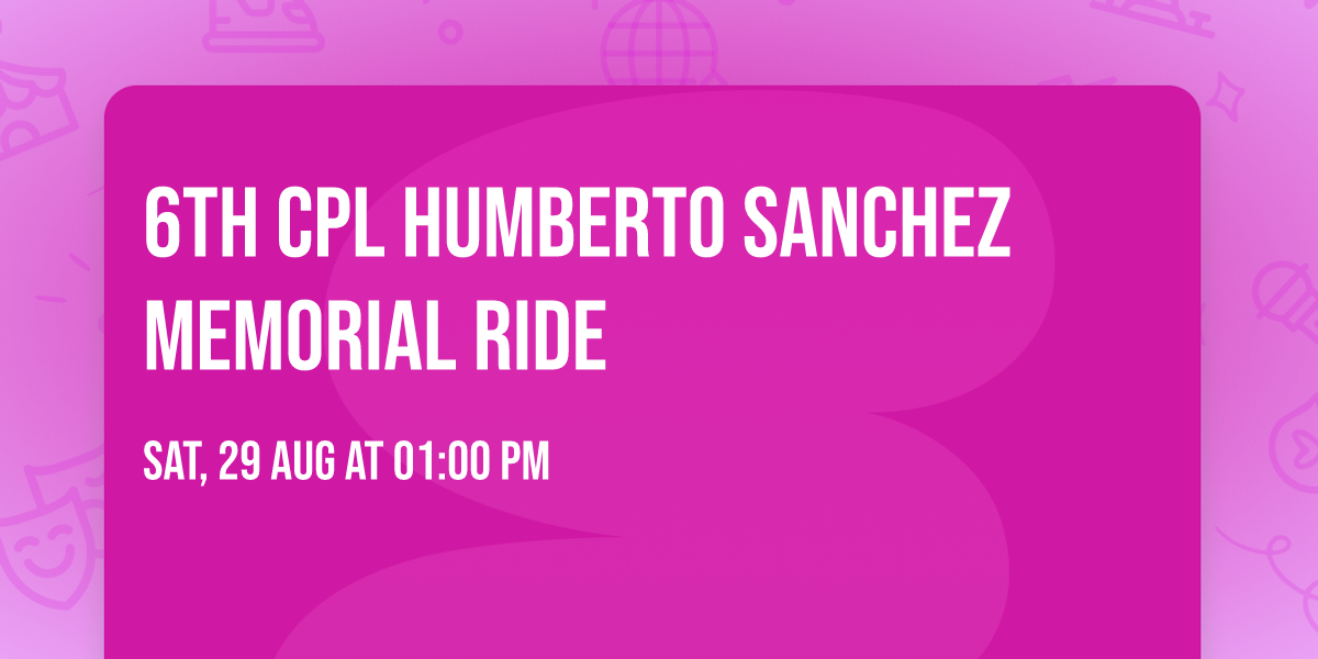 6th CPL Humberto Sanchez Memorial Ride
