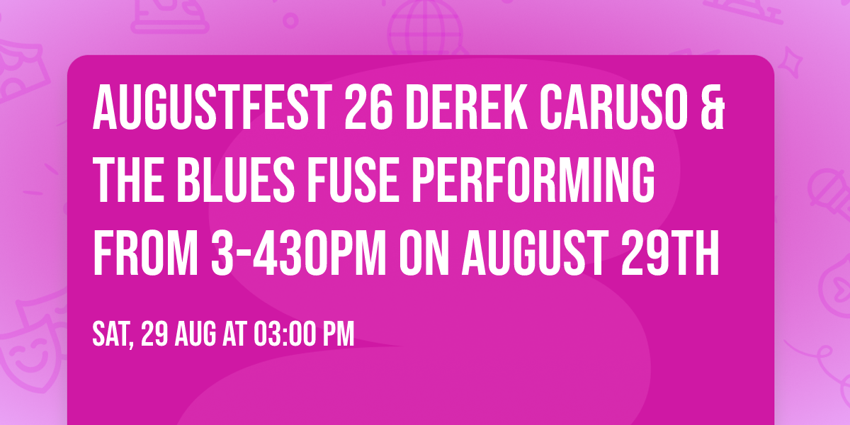 AugustFest 26 Derek Caruso & The Blues Fuse performing from 3-430pm on August 29th