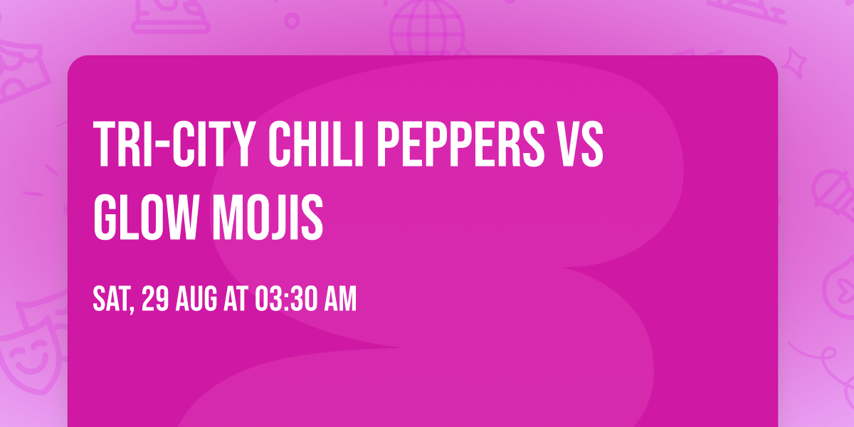 Tri-City Chili Peppers vs Glow Mojis