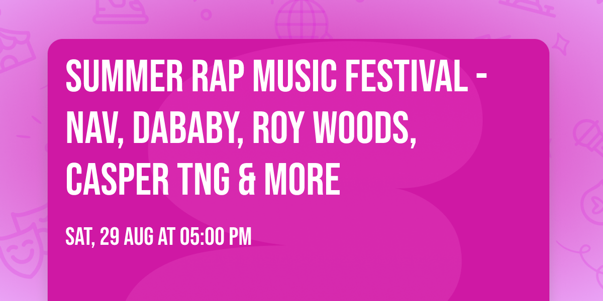 Summer Rap Music Festival - NAV, DaBaby, Roy Woods, Casper TNG & More