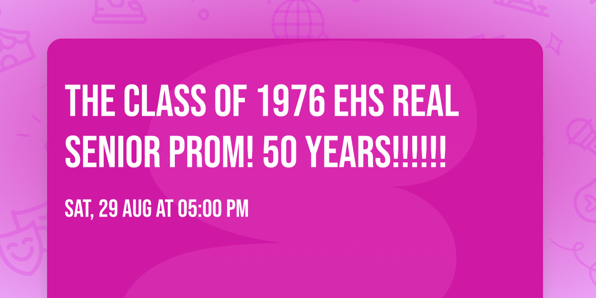 The Class of 1976 EHS REAL SENIOR  PROM! 50 years!!!!!!