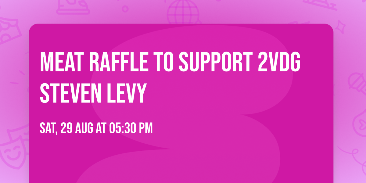 Meat Raffle to support 2VDG Steven Levy