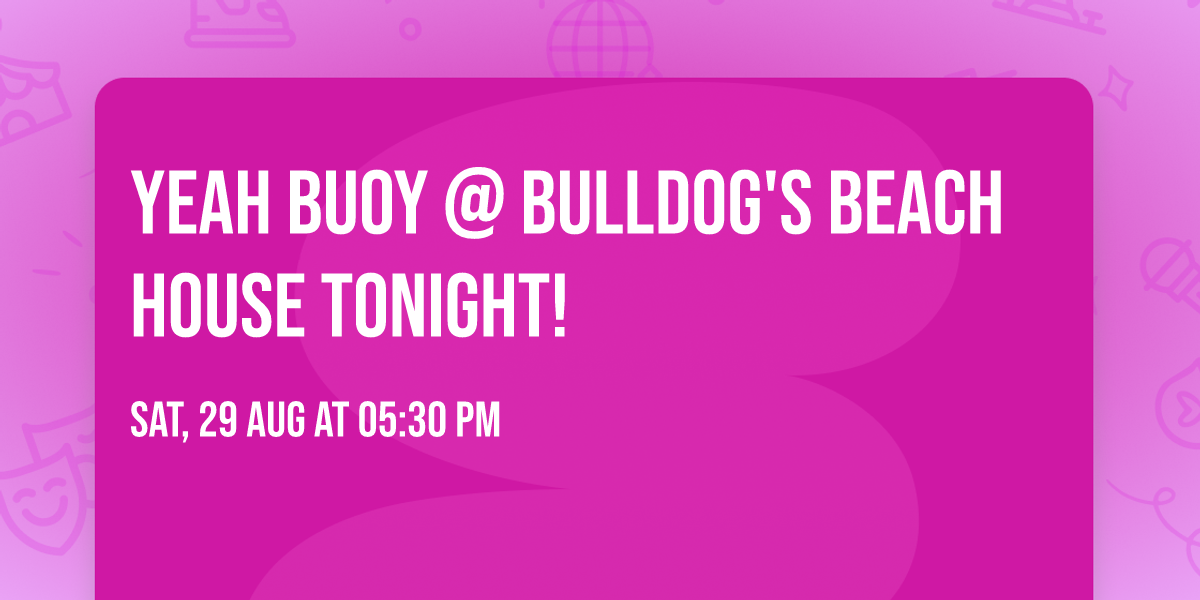 Yeah Buoy @ Bulldog's Beach House Tonight!