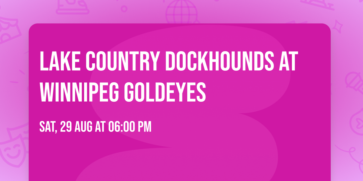 Lake Country DockHounds at Winnipeg Goldeyes