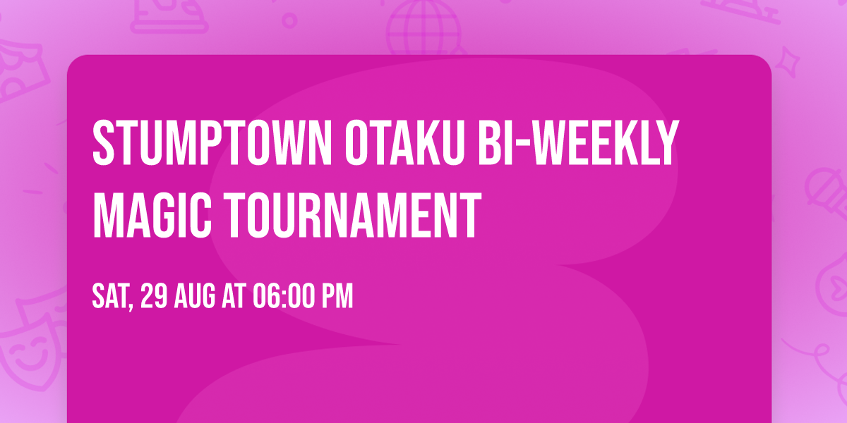 Stumptown Otaku Bi-Weekly Magic Tournament