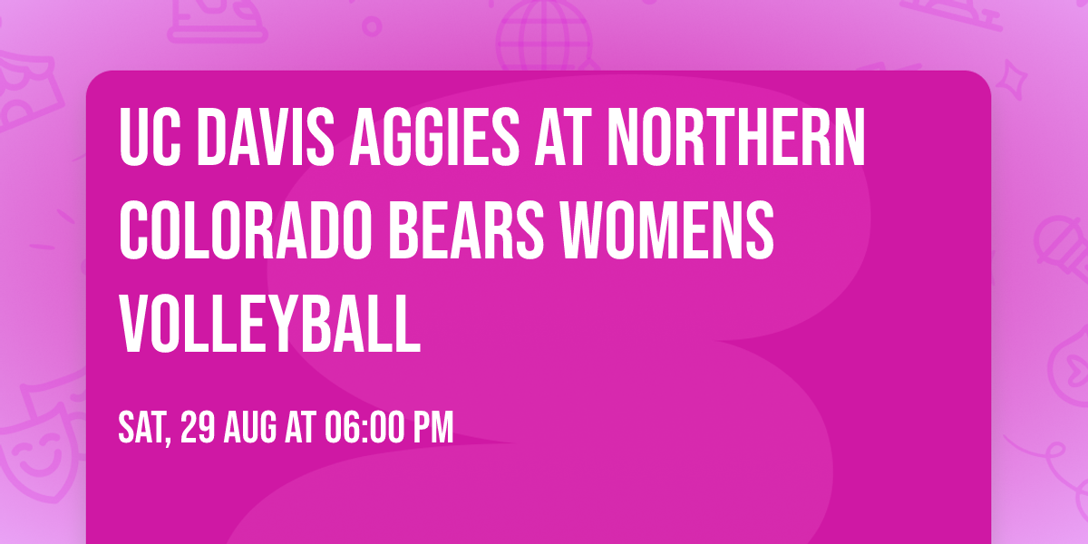 UC Davis Aggies at Northern Colorado Bears Womens Volleyball