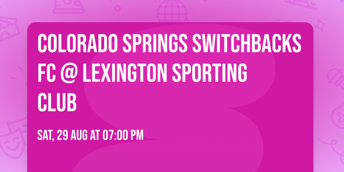 Colorado Springs Switchbacks FC @ Lexington Sporting Club