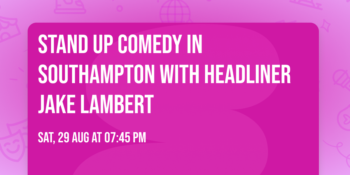 Stand up comedy in Southampton with Headliner Jake Lambert