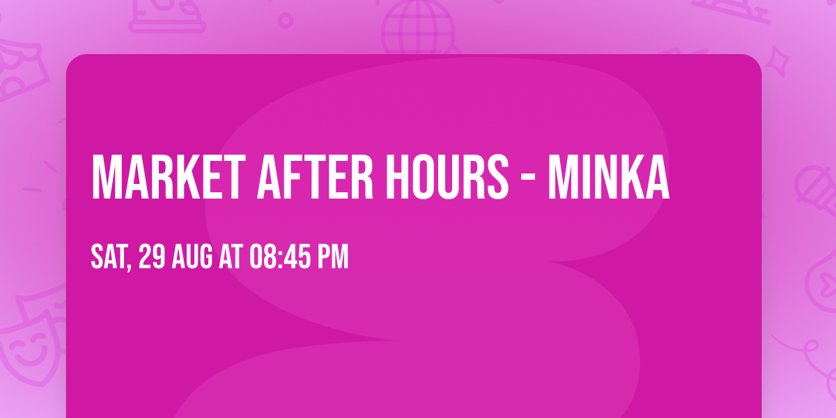 Market After Hours - MINKA