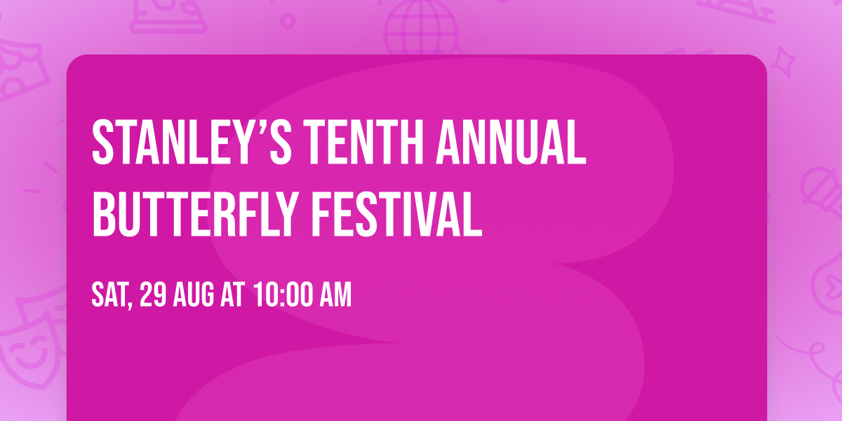 Stanley\u2019s Tenth Annual Butterfly Festival 