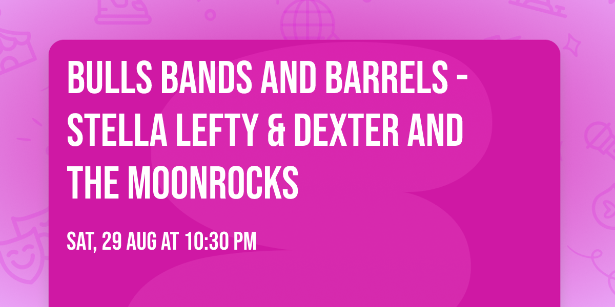 Bulls Bands And Barrels - Stella Lefty & Dexter and The Moonrocks